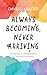 Always Becoming, Never Arriving by David J Mulder