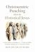 Christocentric Preaching Meets the Historical Jesus by Devon Duffield