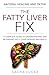 The Fatty Liver Fix: A Comp...