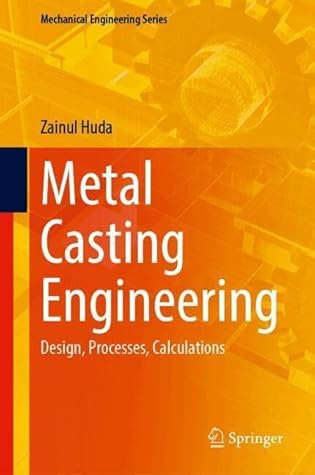 Metal Casting Engineering: Design, Processes, Calculations (Mechanical Engineering Series)