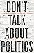 Don't Talk About Politics by Sarah Stein Lubrano Don't Talk About Politics by Sarah Stein Lubrano