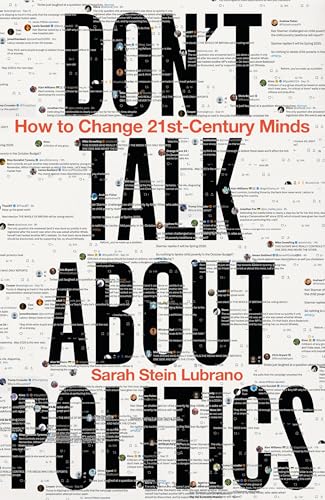 Don't Talk About Politics: How to Change 21st-Century Minds (Hardcover)