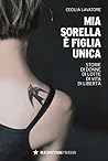 Mia sorella è figlia unica: Storie di donne, di lotte, di vita, di libertà
