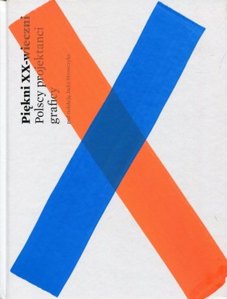 Piękni XX-wieczni. Polscy projektanci graficy