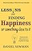 Lessons on Finding Happiness or Something Close to it