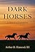 Dark Horses by Arthur B Hancock III