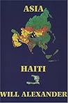 Asia & Haiti by Will Alexander