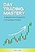 Day Trading Mastery: A Begi...