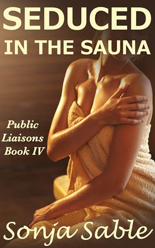 Seduced in the Sauna: Public Liaisons - Book IV (An Erotic Short Story of Embarrassment and Exhibitionism)