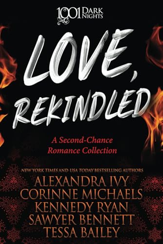 Love, Rekindled: A Second-Chance Romance Collection (1001 Dark Nights)