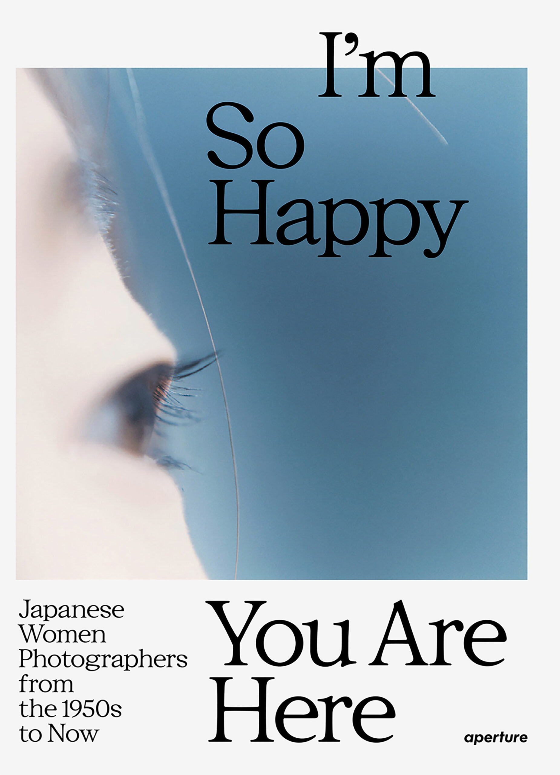 I’m So Happy You Are Here: Japanese Women Photographers from the 1950s to Now (Hardcover)