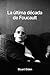 La ultima decada de foucault