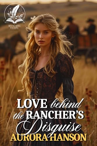 Love Behind the Rancher's Disguise: A Historical Western Romance Novel (Echoes of the Western Heart)