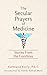 The Secular Prayers of Medicine by Kateland Kelly