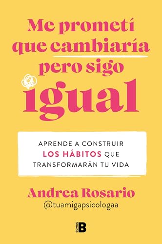 Me prometí que cambiaría pero sigo igual: Aprende a construir los hábitos que transformarán tu vida (Spanish Edition)