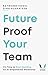 Future-Proof Your Team: It’...