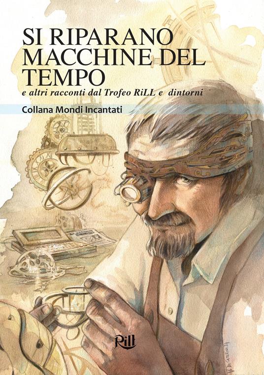 Si Riparano Macchine del Tempo e altri racconti dal Trofeo RiLL e dintorni (Paperback)