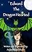 Edward The Dragon Hearted by Arden Wren-Shade