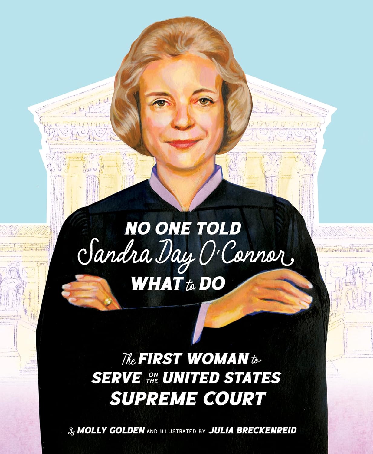 No One Told Sandra Day O'Connor What to Do: The First Woman to Serve on the United States Supreme Court (Hardcover)
