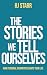 The Stories We Tell Ourselv...