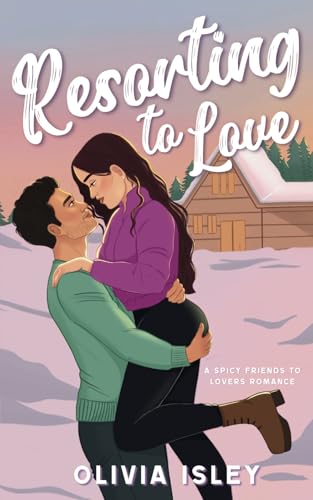 Resorting to Love: a spicy friends to lovers romance (London, With Love)