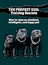 The Perfect Dog: ...