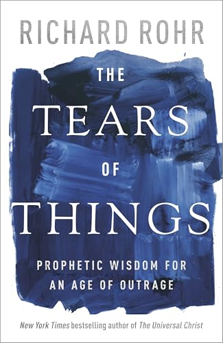 The Tears of Things: Prophetic Wisdom for an Age of Outrage