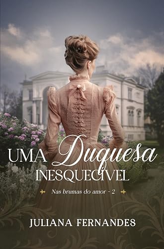 Uma duquesa inesquecível (Nas brumas do amor Livro 2) (Portuguese Edition)