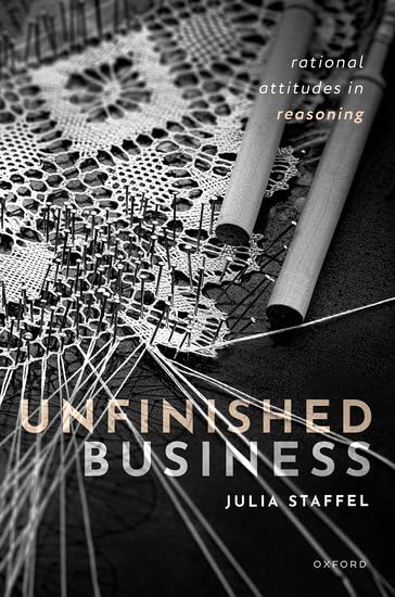 Unfinished Business: Rational Attitudes in Reasoning (Hardcover)