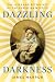 Dazzling Darkness: The Lives and Afterlives of the Christian Mystics