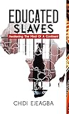 EDUCATED SLAVES: Awakening The Mind of A Continent.
