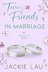 Two Friends in Marriage by Jackie Lau