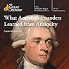 What America’s Founders Learned from Antiquity What America’s Founders Learned from Antiquity
