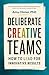 Deliberate Creative Teams: How to Lead for Innovative Results