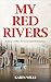 MY RED RIVERS by Karen Wills