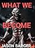 What We Become by Jason Barger