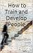 How to Train and Develop Pe...