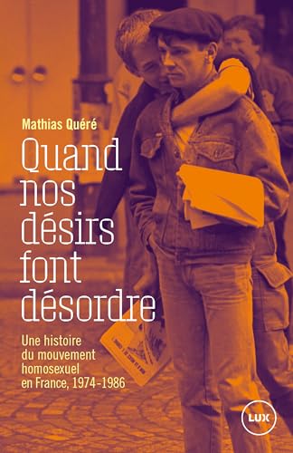 Quand nos désirs font désordre: Une histoire du mouvement homosexuel en France, 1974-1986 (French Edition)