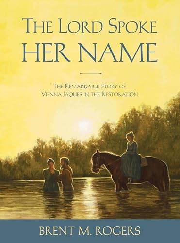 The Lord Spoke Her Name: The Remarkable Story of Vienna Jaques in the Restoration (Kindle Edition)