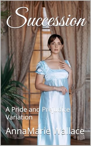 Succession: A Pride and Prejudice Variation (Kindle Edition)