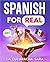 Spanish For Real: The Language Learning Workbook to Help You Speak Just Like the Locals, With Common Slang Words, Flirty Phrases, and Grammar Rules to Live By! (Learn Spanish 2)