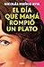 El día que mamá rompió un plato