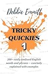 Tricky Quickies 1: 200+ easily confused English words and phrases – concisely explained with examples