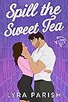 Spill the Sweet Tea by Lyra Parish