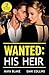Wanted: His Heir: A spicy billionaire romance for fans of secret babies and marriage of convenience in 2026!