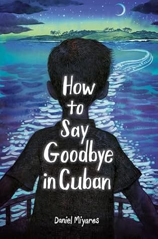 How to Say Goodbye in Cuban by Daniel Miyares