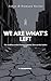We Are What's Left: A Dysto...