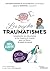 Les psychotraumatismes - 100 % illustré: Comprendre les mécanismes et les impacts du trauma pour se libérer du poids du passé