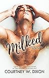 Milked by Courtney W. Dixon