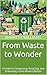 From Waste to Wonder: A Guide to Composting, Recycling, and Embracing a Zero-Waste Lifestyle (The 100% Self-Sufficiency Playbook: Thriving Independently as a Family of Four Book 12)